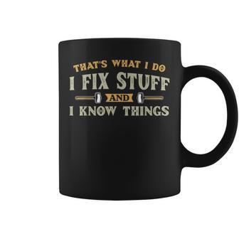 That's What I Do I Fix Stuff And I Know Things Men Coffee Mug - Seseable