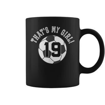 That's My Girl 19 Soccer Ball Player Coach Mom Or Dad Coffee Mug | Crazezy