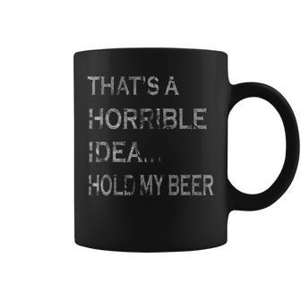 That's A Horrible Idea Hold My Beer Redneck Country Coffee Mug - Monsterry UK