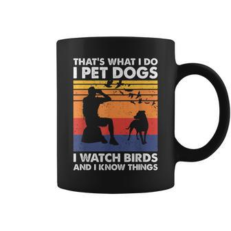 That's What I Do I Pet Dogs I Watch Birds & I Know Things Coffee Mug - Monsterry AU