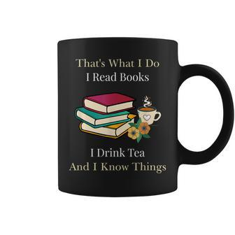 That's What I Do I Read Books I Drink Tea And I Know Things Coffee Mug - Thegiftio UK