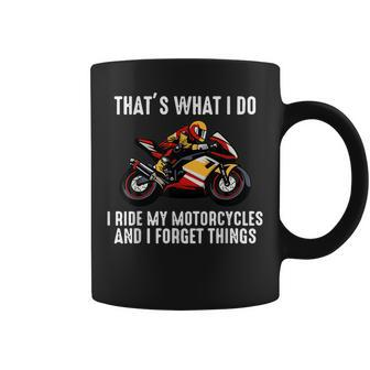 That's What I Do I Ride My Motorcycles And I Forget Things Coffee Mug - Monsterry DE