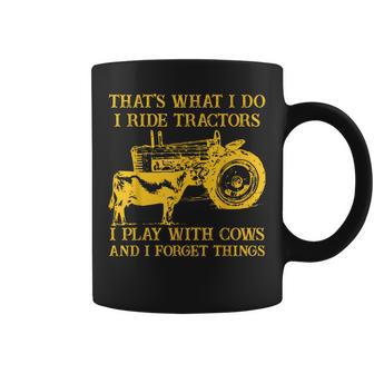 That's What I Do I Ride Tractors I Play With Cows Farmer Coffee Mug - Monsterry