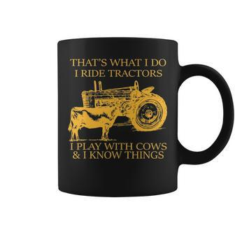 That's What I Do I Ride Tractors I Play With Cows And I Know Coffee Mug | Mazezy