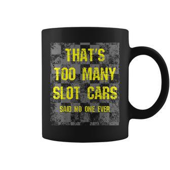 That's Too Many Slot Cars Racing Collector Joke Coffee Mug - Monsterry AU