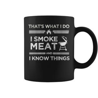 That's What I Do I Smoke Meat And I Know Things Bbq Smoker Coffee Mug - Monsterry DE