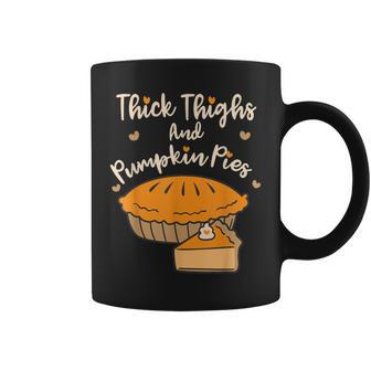 Thick Thighs And Pumpkin Pie Thanksgiving Day Coffee Mug | Crazezy AU