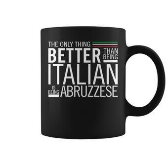 The Only Thing Better Than Being Italian Is Being Abruzzese Coffee Mug - Monsterry CA