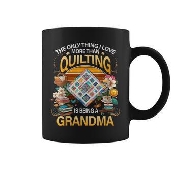 The Only Thing I Love More Than Quilting Is Being A Coffee Mug - Monsterry AU