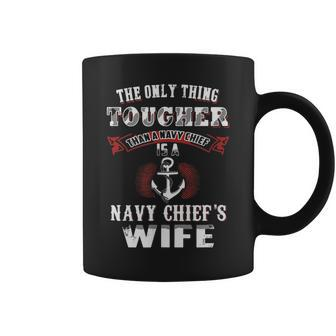 The Only Thing Tougher Than A Navy Is A Navy Chief's Wife Coffee Mug - Monsterry