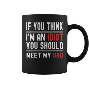 If You Think I'm An Idiot You Should Meet My Dad Retro Coffee Mug - Monsterry AU
