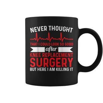 Never Thought Look Good Surgery Knee Replacement Coffee Mug - Monsterry AU