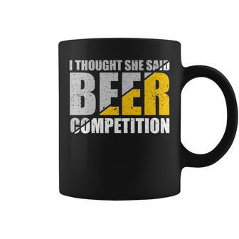 I Thought She Said Beer Competition Cheer Dad Beer Lover Coffee Mug - Monsterry CA