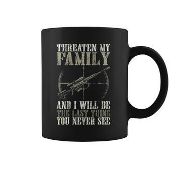Threaten My Family And I Will Be The Last Thing On Back Coffee Mug - Monsterry