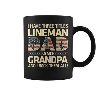 I Have Three Titles Dad Grandpa Lineman I Rock Them All Coffee Mug | Mazezy