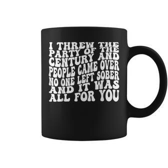 I Threw The Party Of The Century And People Came Over No One Coffee Mug - Monsterry DE