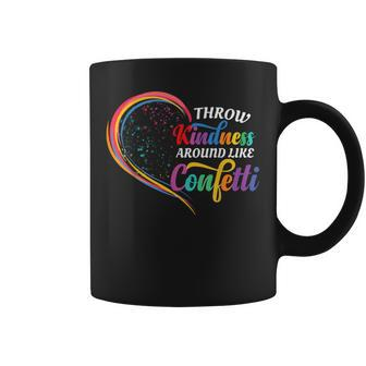 Throw Kindness Around Like Confetti Be Kind Teacher Kid Love Coffee Mug - Seseable