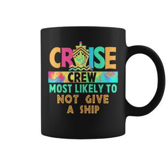 Tie Dye Vacation Cruise Crew Most Likely To Not Give A Ship Coffee Mug - Seseable