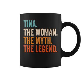 Tina The Woman The Myth The Legend First Name Tina Coffee Mug - Seseable