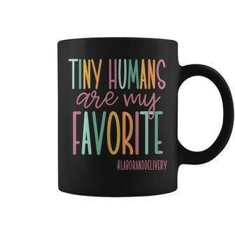 Tiny Humans Are My Favorite Labor And Delivery Nurse Coffee Mug - Monsterry AU