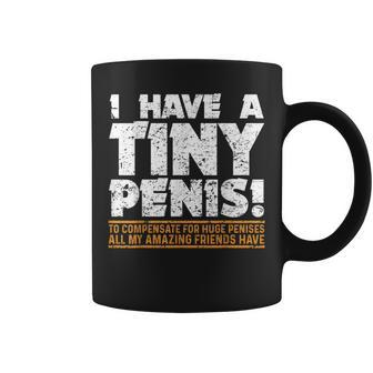 I Have A Tiny Penis Bachelor Party Coffee Mug | Crazezy AU