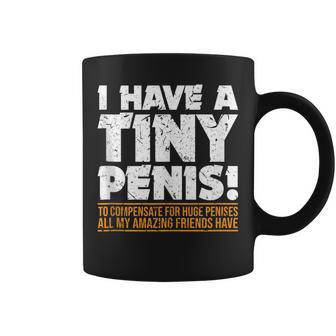 I Have A Tiny Penis Bachelor Party Coffee Mug | Crazezy AU