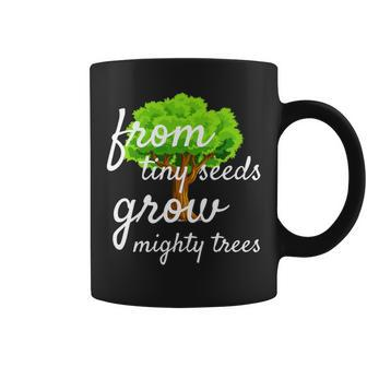 From Tiny Seeds Grow Mighty Trees Coffee Mug - Monsterry