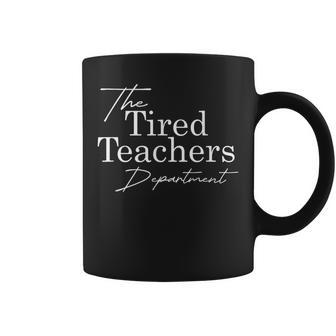 The Tired Teachers Department Teacher Appreciation Day Coffee Mug | Mazezy AU