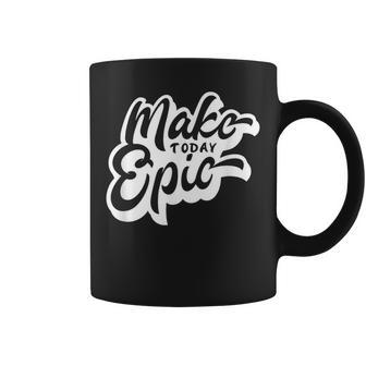 Make Today Epic Coffee Mug - Seseable