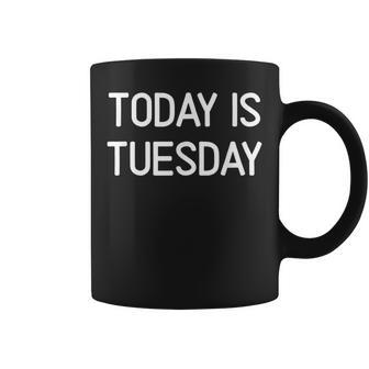 Today Is Tuesday Coffee Mug - Monsterry UK