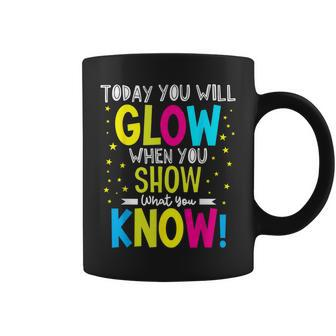 Today You Will Glow When You Show What You Know Teachers Day Coffee Mug - Seseable