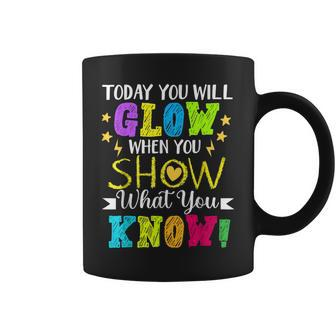 Today You Will Glow When You Show What YouKnow Teachers Day Coffee Mug | Mazezy