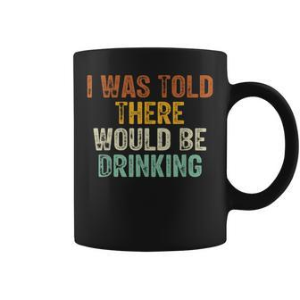 I Was Told There Would Be Drinking Retro Vintage Coffee Mug - Thegiftio UK
