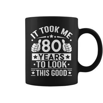 It Took Me 80 Years To Look This Good 80Th Birthday Present Coffee Mug - Thegiftio UK