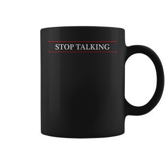 Top That Says The Words Stop Talking On It Coffee Mug - Monsterry UK