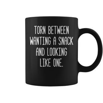 Torn Between Wanting A Snack & Looking Like One Sarcastic Coffee Mug - Monsterry