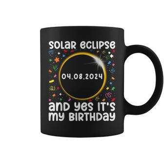 Total Solar Eclipse And Yes It's My Birthday 2024 April 8Th Coffee Mug - Seseable