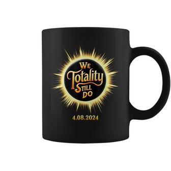 We Totality Still Do April 8 Eclipse Wedding Anniversary Coffee Mug | Mazezy