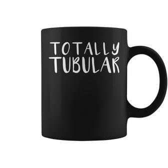 Totally Tubular Retro 1980S Tv Series Quote Coffee Mug - Monsterry