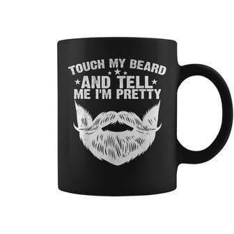 Touch My Beard And Tell Me I'm Pretty Fathers Day Coffee Mug - Seseable