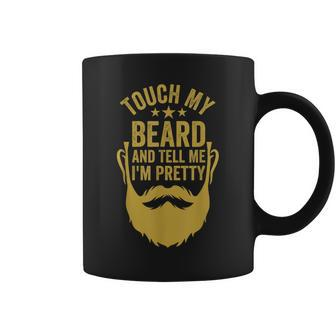 Touch My Beard And Tell Me I'm Pretty Father's Day Dad Coffee Mug - Monsterry DE