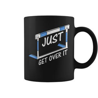Track And Field Hurdler Just Get Over It Coffee Mug - Monsterry