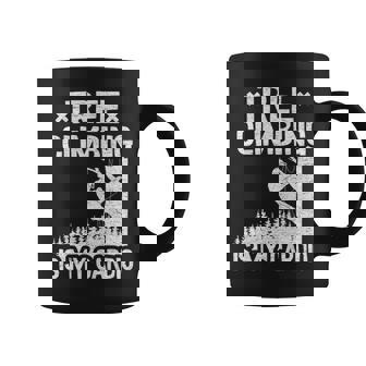 Tree Climbing Is My Cardio Arborist Coffee Mug | Mazezy