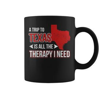A Trip To Texas Is All The Therapy I Need Coffee Mug | Mazezy
