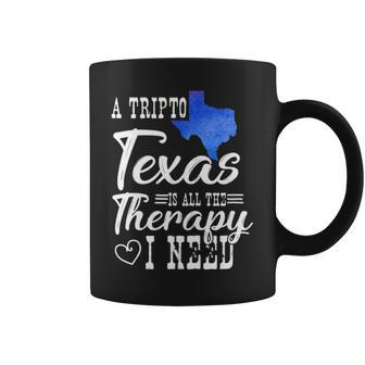 A Trip To Texas Is All The Therapy I Need T Coffee Mug | Mazezy