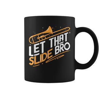 Trombone Let That Slide Bro Musician Coffee Mug - Monsterry AU