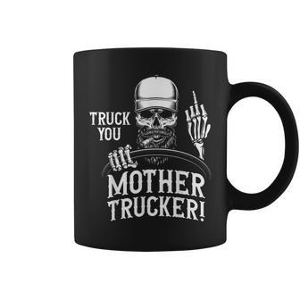 Truck You Mother Trucker Truck Driver Coffee Mug - Monsterry