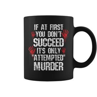 True Crime If At First You Don't Succeed Attempted Murder Coffee Mug - Thegiftio UK