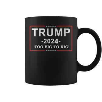 Trump 2024 Too Big To Rig Trump Quote Coffee Mug - Monsterry DE