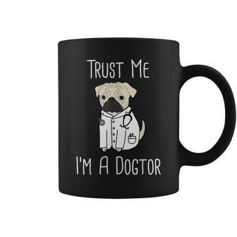 Trust Me I'm A Dogtor For Veterinarians Pug Mom Coffee Mug - Monsterry AU